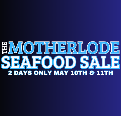 Motherlode Seafood Sale! May 10 & 11