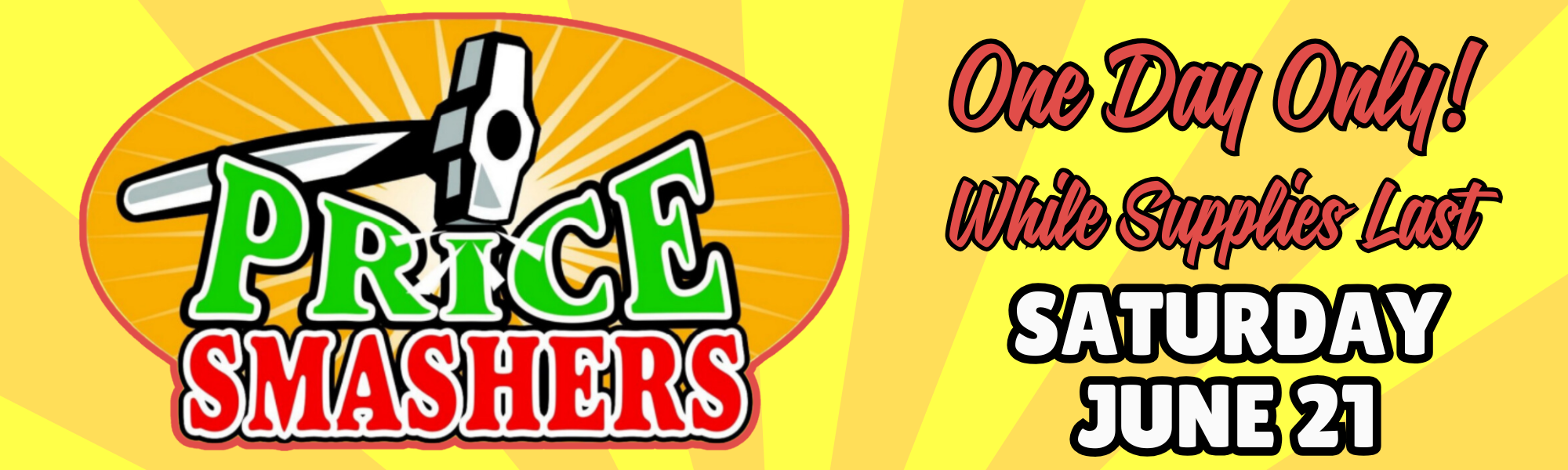 Price Smashers! Saturday, June 21