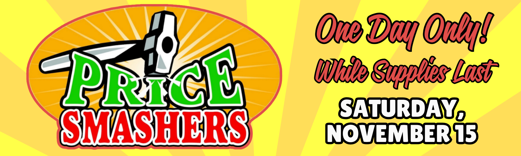 Price Smashers! Saturday, November 15