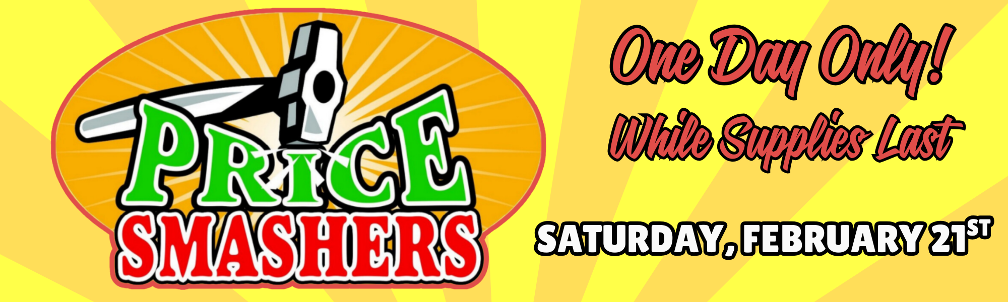 Price Smashers! Saturday, February 21st